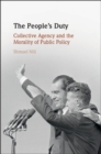 The People's Duty : Collective Agency and the Morality of Public Policy - Book
