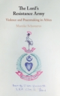 The Lord's Resistance Army : Violence and Peacemaking in Africa - Book