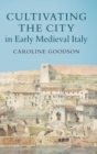 Cultivating the City in Early Medieval Italy - Book