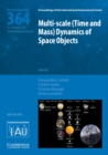 Multi-scale (Time and Mass) Dynamics of Space Objects (IAU S364) - Book