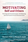 Motivating Self and Others : Thriving with Social Purpose, Life Meaning, and the Pursuit of Core Personal Goals - Book