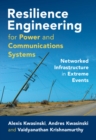 Resilience Engineering for Power and Communications Systems : Networked Infrastructure in Extreme Events - Book