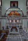 Eyewitness to Old St Peter's : Maffeo Vegio's ‘Remembering the Ancient History of St Peter's Basilica in Rome,' with Translation and a Digital Reconstruction of the Church - Book