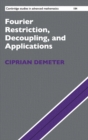 Fourier Restriction, Decoupling, and Applications - Book