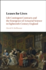 Leases for Lives : Life Contingent Contracts and the Emergence of Actuarial Science in Eighteenth-Century England - eBook