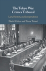 Tokyo War Crimes Tribunal : Law, History, and Jurisprudence - eBook