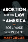 Abortion and the Law in America : Roe v. Wade to the Present - eBook