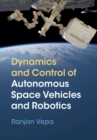 Dynamics and Control of Autonomous Space Vehicles and Robotics - eBook