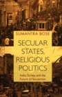 Secular States, Religious Politics : India, Turkey, and the Future of Secularism - eBook