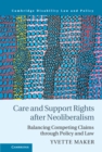 Care and Support Rights After Neoliberalism : Balancing Competing Claims Through Policy and Law - eBook