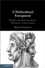 Multicultural Entrapment : Religion and State Among the Palestinian-Arabs in Israel - eBook