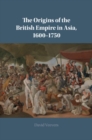 Origins of the British Empire in Asia, 1600-1750 - eBook