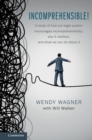 Incomprehensible! : A Study of How Our Legal System Encourages Incomprehensibility, Why It Matters, and What We Can Do About It - eBook