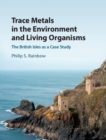 Trace Metals in the Environment and Living Organisms : The British Isles as a Case Study - eBook
