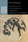 The Moon in the Greek and Roman Imagination : Myth, Literature, Science and Philosophy - Book