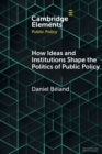 How Ideas and Institutions Shape the Politics of Public Policy - Book