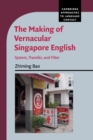 The Making of Vernacular Singapore English : System, Transfer, and Filter - Book
