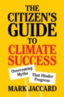 The Citizen's Guide to Climate Success : Overcoming Myths that Hinder Progress - Book