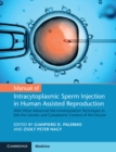 Manual of Intracytoplasmic Sperm Injection in Human Assisted Reproduction : With Other Advanced Micromanipulation Techniques to Edit the Genetic and Cytoplasmic Content of the Oocyte - Book