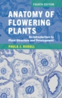 Anatomy of Flowering Plants : An Introduction to Plant Structure and Development - Book