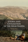 Utopia and Civilisation in the Arab Nahda - eBook