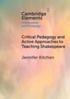 Critical Pedagogy and Active Approaches to Teaching Shakespeare - Book