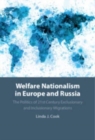 Welfare Nationalism in Europe and Russia : The Politics of 21st Century Exclusionary and Inclusionary Migrations - Book