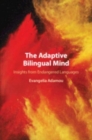 The Adaptive Bilingual Mind : Insights from Endangered Languages - Book