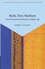 Book, Text, Medium : Cross-Sectional Reading for a Digital Age - Book