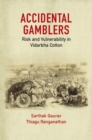 Accidental Gamblers : Risk and Vulnerability in Vidarbha Cotton - Book