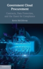 Government Cloud Procurement : Contracts, Data Protection, and the Quest for Compliance - Book