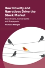 How Novelty and Narratives Drive the Stock Market : Black Swans, Animal Spirits and Scapegoats - Book