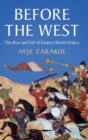 Before the West : The Rise and Fall of Eastern World Orders - Book