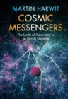 Cosmic Messengers : The Limits of Astronomy in an Unruly Universe - Book