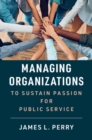 Managing Organizations to Sustain Passion for Public Service - eBook