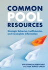 Common Pool Resources : Strategic Behavior, Inefficiencies, and Incomplete Information - eBook