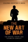 New Art of War : The Origins, Theory, and Future of Conflict - eBook
