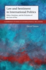 Law and Sentiment in International Politics : Ethics, Emotions, and the Evolution of the Laws of War - Book