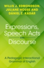 Expressions, Speech Acts and Discourse : A Pedagogic Interactional Grammar of English - eBook