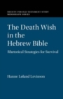 The Death Wish in the Hebrew Bible : Rhetorical Strategies for Survival - Book