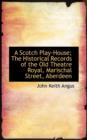 A Scotch Play-House : The Historical Records of the Old Theatre Royal, Marischal Street, Aberdeen - Book