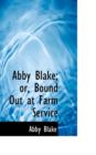 Abby Blake; Or, Bound Out at Farm Service - Book