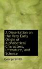A Dissertation on the Very Early Origin of Alphabetical Characters, Literature, and Science - Book