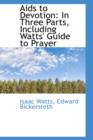 AIDS to Devotion : In Three Parts, Including Watts' Guide to Prayer - Book