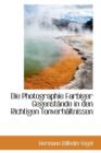 Die Photographie Farbiger Gegenstande in Den Richtigen Tonverhaltnissen - Book
