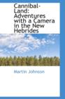 Cannibal Land : Adventures with a Camera in the New Hebrides - Book