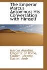 The Emperor Marcus Antoninus : His Conversation with Himself - Book