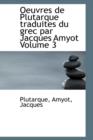 Oeuvres de Plutarque Traduites Du Grec Par Jacques Amyot Volume 3 - Book