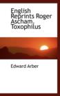 English Reprints Roger Ascham. Toxophilus - Book