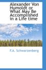 Alexander Von Humoldt or What May Be Accomplished in a Lifetime - Book